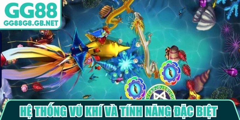 Hệ thống vũ kh&iacute; v&agrave; t&iacute;nh năng đặc biệt trong bắn c&aacute; hũ GG88