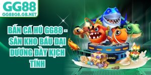 Bắn C&aacute; Hũ GG88