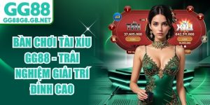 B&agrave;n Chơi T&agrave;i Xỉu Gg88