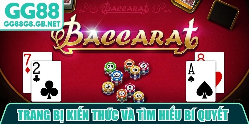Trang bị kiến thức và tìm hiểu bí quyết đánh baccarat GG88 là điều cần thiết