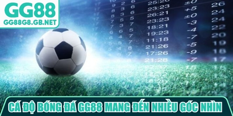 Cá độ bóng đá GG88 mang đến nhiều góc nhìn đa dạng qua các loại tỷ lệ khác nhau
