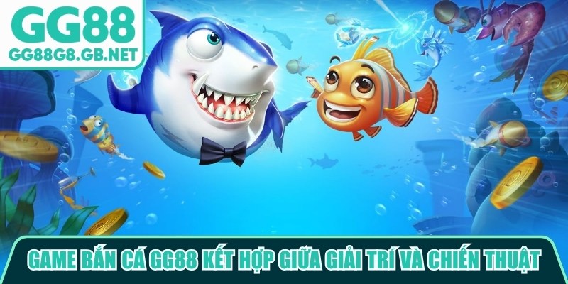 Game bắn c&aacute; GG88 l&agrave; sự kết hợp giữa giải tr&iacute; v&agrave; khả năng t&iacute;nh to&aacute;n chiến thuật