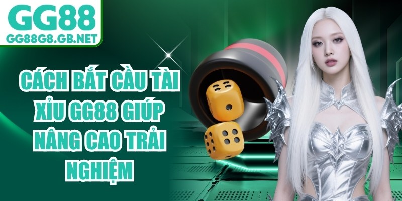 C&aacute;ch Bắt Cầu T&agrave;i Xỉu GG88