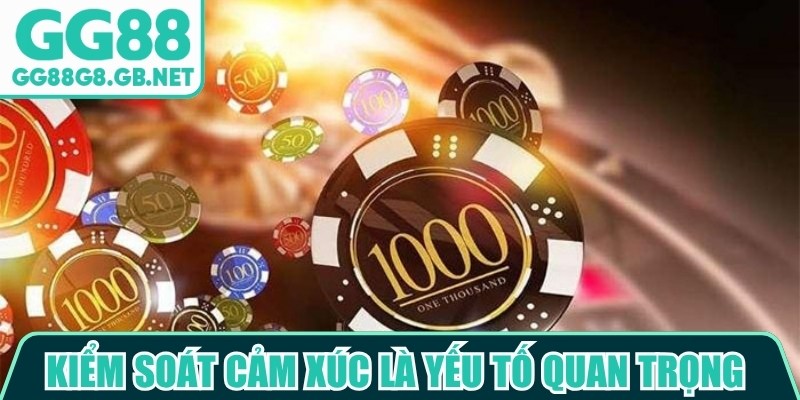 Kiểm soát cảm xúc là yếu tố quan trọng trong cách quản lý vốn chơi GG88