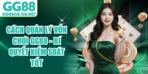C&aacute;ch Quản L&yacute; Vốn Chơi GG88