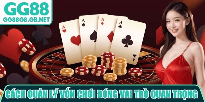 Cách quản lý vốn chơi GG88 đóng vai trò quan trọng trong quá trình cá cược