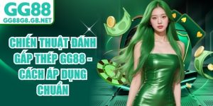 Chiến Thuật Đ&aacute;nh Gấp Th&eacute;p GG88