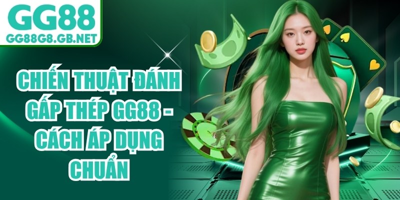 Chiến Thuật Đ&aacute;nh Gấp Th&eacute;p GG88
