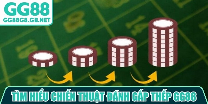 T&igrave;m hiểu chiến thuật đ&aacute;nh gấp thếp GG88