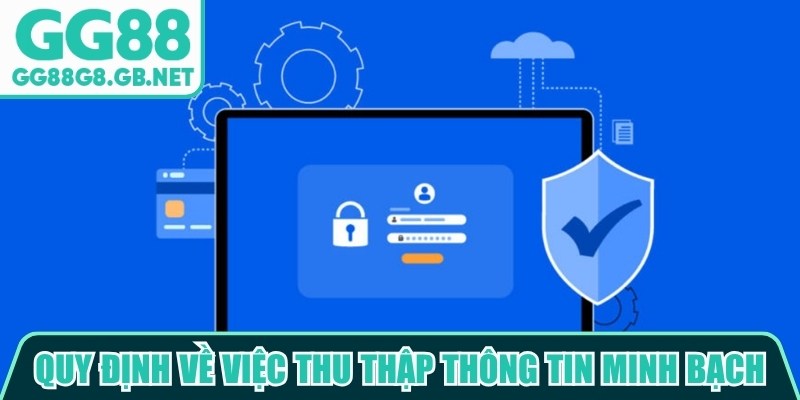 Quy định về việc thu thập th&ocirc;ng tin minh bạch