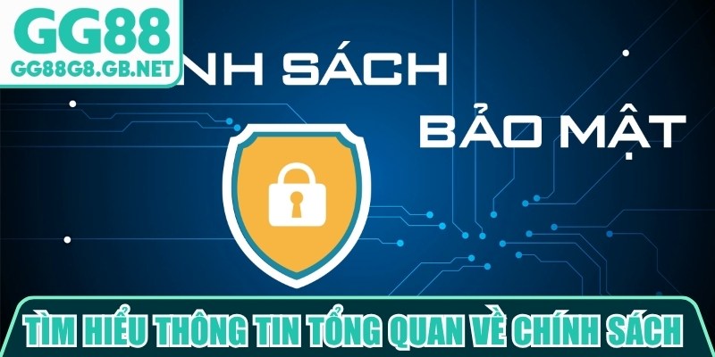 T&igrave;m hiểu th&ocirc;ng tin tổng quan về ch&iacute;nh s&aacute;ch bảo mật GG88