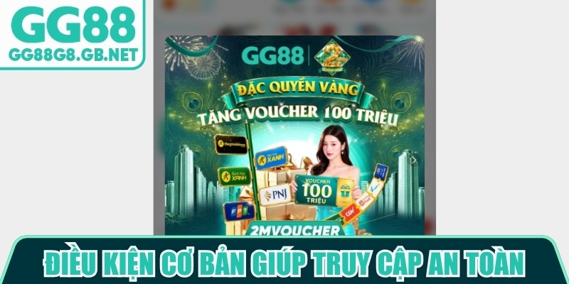 Những điều kiện cơ bản gi&uacute;p hội vi&ecirc;n truy cập nh&agrave; c&aacute;i GG88 an to&agrave;n