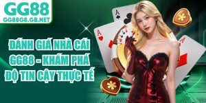 Đ&aacute;nh Gi&aacute; Nh&agrave; C&aacute;i GG88
