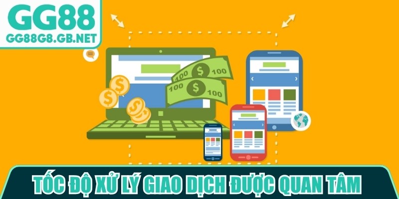 Tốc độ xử l&yacute; giao dịch được nhiều người quan t&acirc;m khi đ&aacute;nh gi&aacute; nh&agrave; c&aacute;i GG88