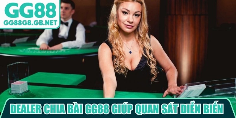 Dealer chia b&agrave;i GG88 gi&uacute;p người d&ugrave;ng quan s&aacute;t to&agrave;n bộ diễn biến từng v&aacute;n&nbsp;