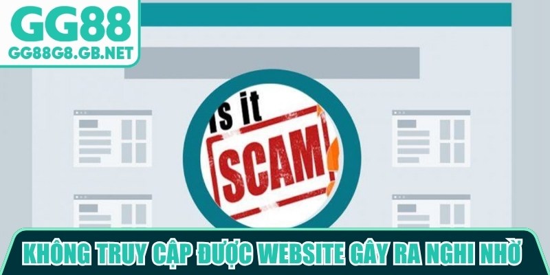 Kh&ocirc;ng truy cập được website g&acirc;y ra nghi nhờ về sự uy t&iacute;n của nền tảng