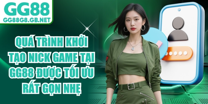 Quá trình khởi tạo nick game tại GG88 được tối ưu rất gọn nhẹ
