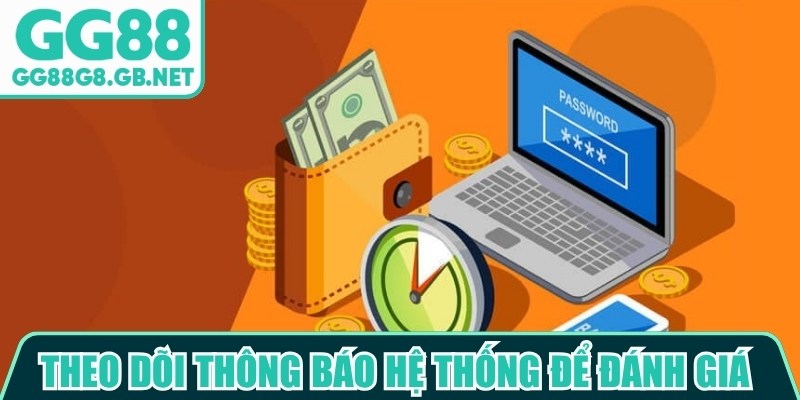 Theo d&otilde;i th&ocirc;ng b&aacute;o hệ thống để đ&aacute;nh gi&aacute; nguy&ecirc;n nh&acirc;n GG88 kh&ocirc;ng r&uacute;t được tiền