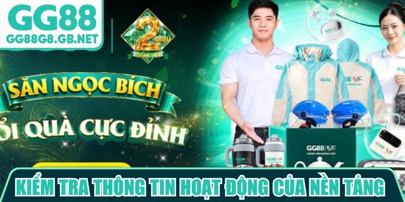 Kiểm tra thông tin hoạt động của nền tảng để đánh giá GG88 lừa đảo thật không