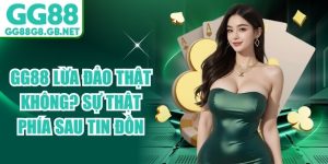 GG88 Lừa Đảo Thật Kh&ocirc;ng
