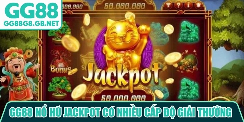 GG88 nổ hũ Jackpot có nhiều cấp độ giải thưởng và các mốc thưởng khác nhau