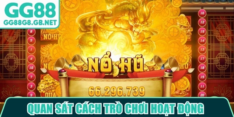 Quan sát cách trò chơi hoạt động trước khi bắt đầu các lượt quay liên tiếp