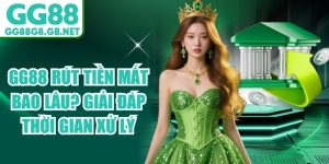 GG88 R&uacute;t Tiền Mất Bao L&acirc;u