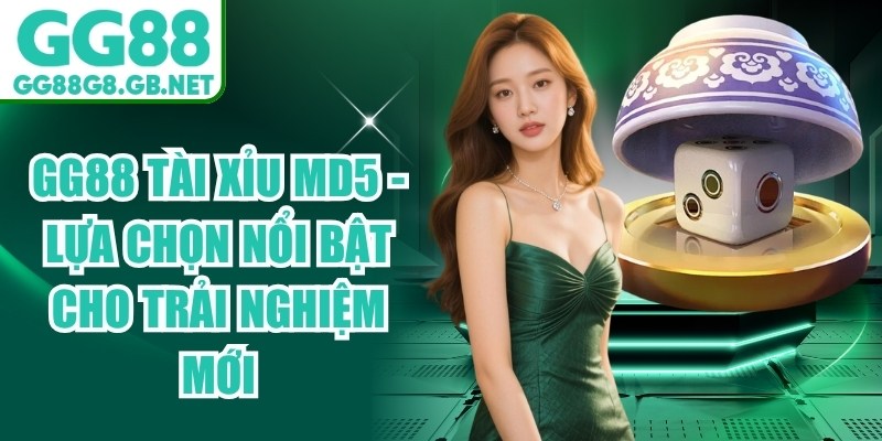 GG88 T&agrave;i Xỉu MD5
