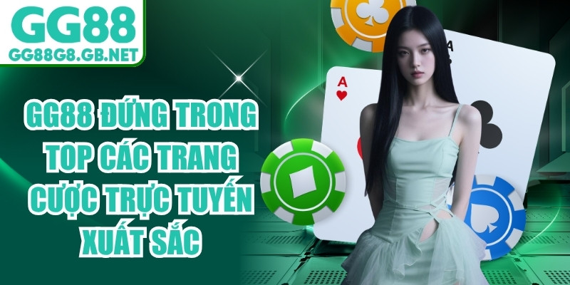 GG88 đứng trong top các trang cược trực tuyến xuất sắc