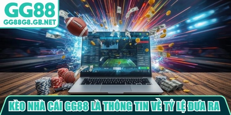 K&egrave;o nh&agrave; c&aacute;i GG88 l&agrave; th&ocirc;ng tin về tỷ lệ được đưa ra trong c&aacute;c sự kiện thể thao
