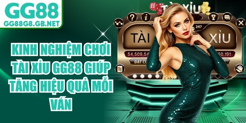 Kinh Nghiệm Chơi T&agrave;i Xỉu GG88