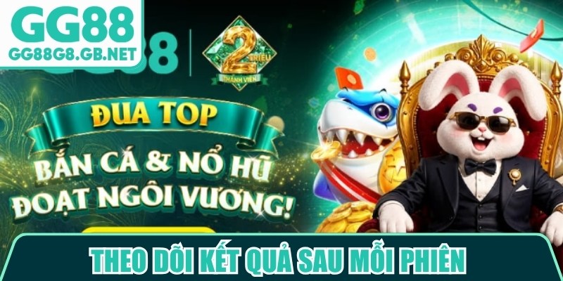 Theo d&otilde;i kết quả sau mỗi phi&ecirc;n l&agrave; c&aacute;ch gi&uacute;p người chơi cải thiện kết quả