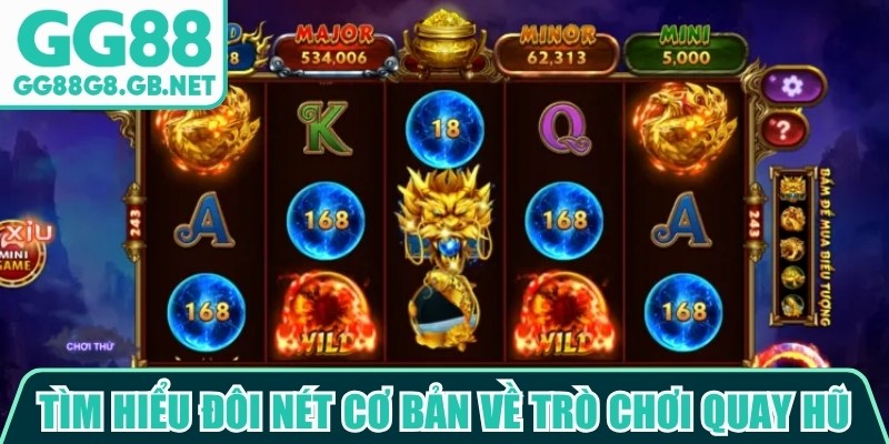 Tìm hiểu đôi nét cơ bản về trò chơi quay hũ