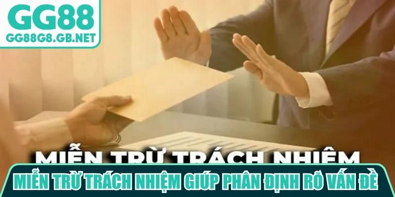 Miễn trừ tr&aacute;ch nhiệm gi&uacute;p ph&acirc;n định r&otilde; vấn đề thuộc phạm vi hỗ trợ của nh&agrave; c&aacute;i