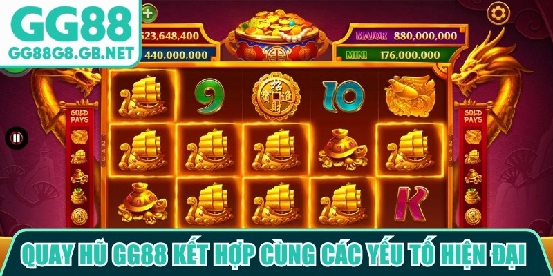 Quay hũ GG88 kết hợp c&ugrave;ng c&aacute;c yếu tố hiện đại để mang đến trải nghiệm mới mẻ