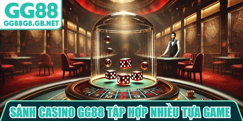 Sảnh casino GG88 tập hợp nhiều tựa game hấp dẫn với phong c&aacute;ch thiết kế đa dạng