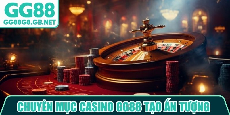 Chuy&ecirc;n mục casino GG88 tạo ấn tượng với giao diện được bố tr&iacute; khoa học