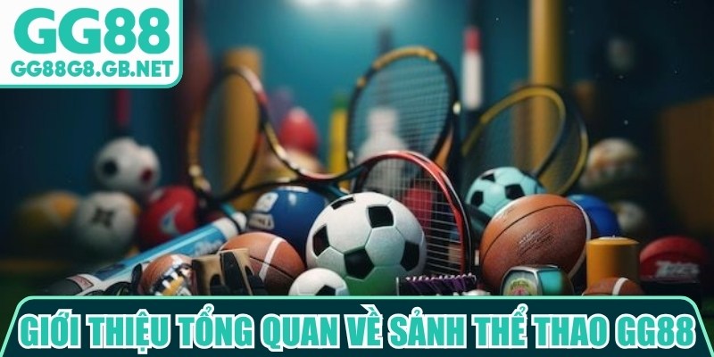 Giới thiệu tổng quan về sảnh thể thao GG88