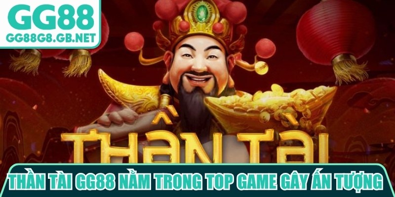 Thần T&agrave;i GG88 nằm trong top game nổ hũ GG88 g&acirc;y ấn tượng với chủ đề may mắn