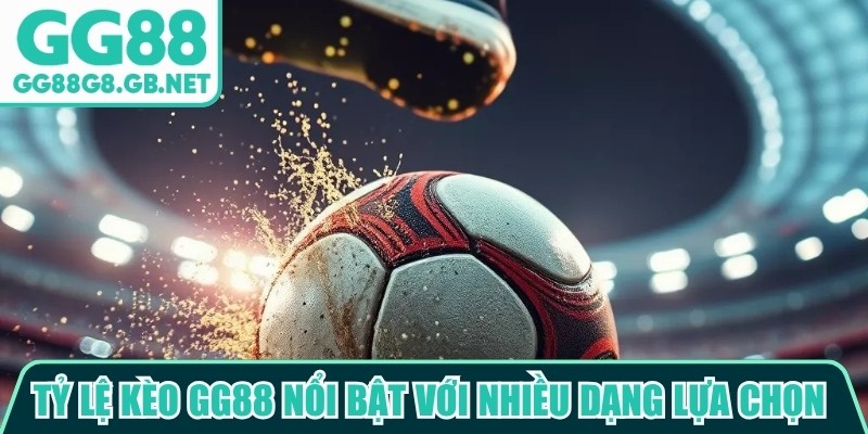 Tỷ lệ k&egrave;o GG88 nổi bật với nhiều dạng lựa chọn kh&aacute;c nhau